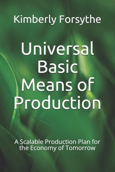Paperback Universal Basic Means of Production: A Scalable Production Plan for the Economy of Tomorrow Book