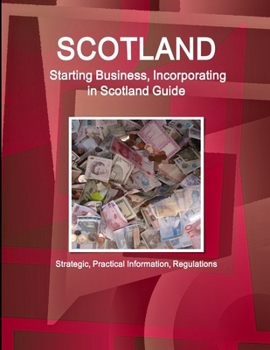 Paperback Scotland: Starting Business, Incorporating in Scotland Guide - Strategic, Practical Information, Regulations Book