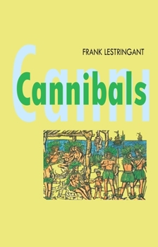 Hardcover Cannibals: The Discovery and Representation of the Cannibal from Columbus to Jules Verne Book