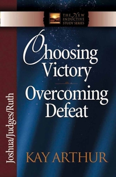 Choosing Victory, Overcoming Defeat: Joshua, Judges, Ruth (The New Inductive Study Series) - Book  of the New Inductive Study
