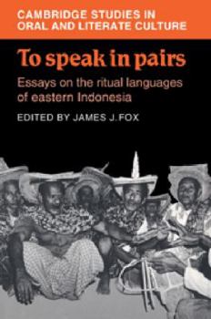 To Speak in Pairs: Essays on the Ritual Languages of eastern Indonesia - Book  of the Cambridge Studies in Oral and Literate Culture