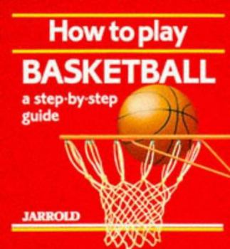 Paperback How to Play Basketball: A Step-By-Step Guide Book