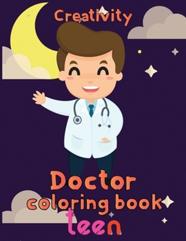Creativity Doctor Coloring Book Teen: 8.5''x11''/doctor coloring book