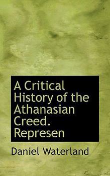 Paperback A Critical History of the Athanasian Creed. Represen Book