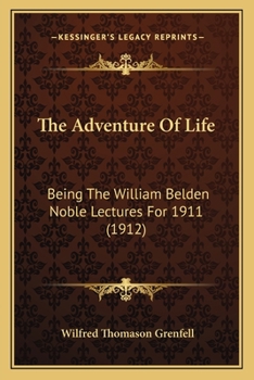 Paperback The Adventure Of Life: Being The William Belden Noble Lectures For 1911 (1912) Book