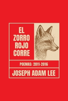El Zorro Rojo Corre: Poemas 2011–2016 (Spanish Edition)