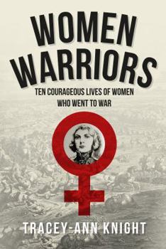 Hardcover Women Warriors: Ten Courageous Lives of Women Who Went to War Book