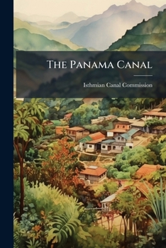 Paperback The Panama Canal: Plan Recommended By The ... Commission Of 1899-1901 Book