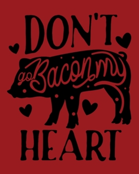 Paperback Don't Go Bacon My Heart: Blank Recipe Book - Family Recipes Book