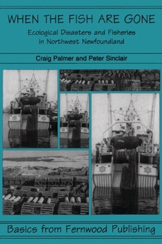 Paperback When the Fish Are Gone: Ecological Collapse and the Social Organization of Fishing in Northwest Newfoundland, 1982-1995 Book