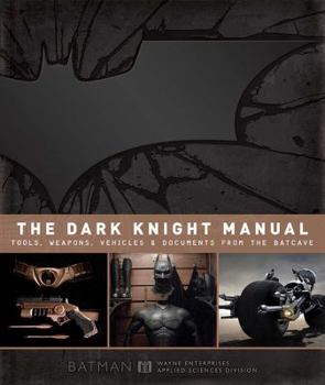 Hardcover The Dark Knight Manual: Tools, Weapons, Vehicles & Documents from the Batcave Book