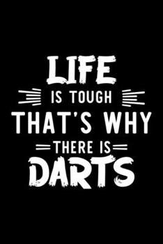Paperback Life Is Tough That's Why There Is Darts: Darts Lover Journal - Great Christmas & Birthday Gift Idea for Darts Fan - Darts Theme Notebook - Darts Fan D Book
