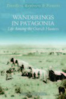 Wanderings in Patagonia: Life among the Ostrich-Hunters