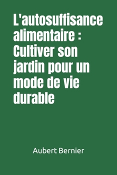 Paperback L'autosuffisance alimentaire: Cultiver son jardin pour un mode de vie durable [French] Book