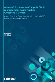 Paperback Microsoft Dynamics 365 Supply Chain Management Exam Practice Questions & Dumps: Exam Practice Questions for Microsoft MB-330 Exam Prep Latest Version Book