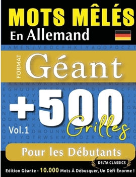 Mots Mêlés En Allemand Format Géant: 500 Grilles Pour Les Débutants - Vol.1 - Delta Classics - Édition Géante - 10.000 Mots À Débusquer, Le Défi Ultime ! (French Edition)