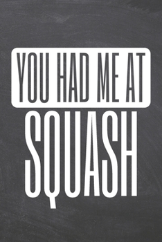 You Had Me At Squash: Squash Notebook, Planner or Journal | Size 6 x 9 | 110 Dotted Pages | Office Equipment, Supplies |Funny Squash Gift Idea for Christmas or Birthday