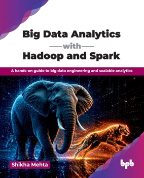 Paperback Big Data Analytics with Hadoop and Spark: A hands-on guide to big data engineering and scalable analytics (English Edition) Book