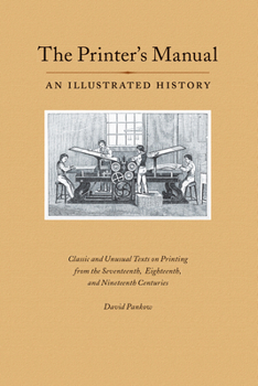 Paperback The Printer's Manual: Classic Texts on Printing from the Seventeenth, Eighteenth, and Nineteenth Centuries Book