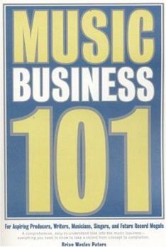 Paperback Music Business 101: For Aspiring Producers, Writers, Musicians, Singers, and Future Record Moguls Book