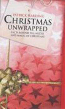 Hardcover Christmas Unwrapped Facts Behind the Myths and Magic of Christmas Book