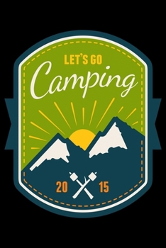Paperback Let's Go Camping 2015: Camping Notebook, Lined Blank Book For Notes, 6 x 9, 120 White Color Pages, Matte Finish Cover Book
