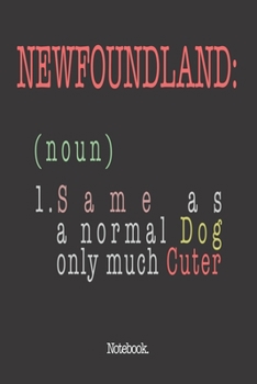 Newfoundland (noun) 1. Same As A Normal Dog Only Much Cuter: Notebook