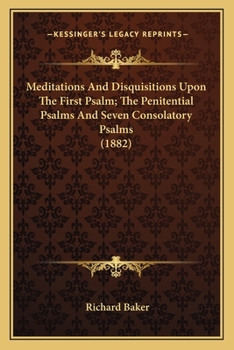 Paperback Meditations And Disquisitions Upon The First Psalm; The Penitential Psalms And Seven Consolatory Psalms (1882) Book