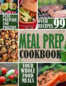 Paperback Meal Prep Cookbook: Plan, Prepare, and Portion Your Whole Food Meals Book