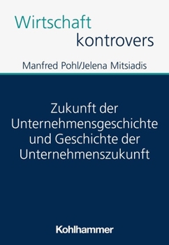 Paperback Zukunft Der Unternehmensgeschichte Und Geschichte Der Unternehmenszukunft [German] Book