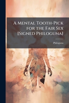 Paperback A Mental Tooth-Pick for the Fair Sex [Signed Philoguna] Book