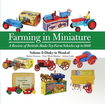 Paperback Farming in Miniature: A Review of British-Made Toy Farm Vehicles Up to 1980: Volume 2 Dinky to Wend-Al Book