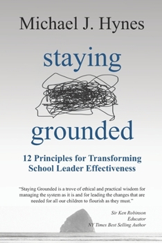 Staying Grounded: 12 Principles For Transforming School Leader Effectiveness