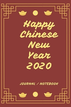 Paperback Happy New Chinese Year 2020 Journal Notebook: Journal, Diary, New Year Gift (120 Pages, Blank, 6 x 9) Lined Notebook.: Happy Chinese New Year 2020/ Jo Book