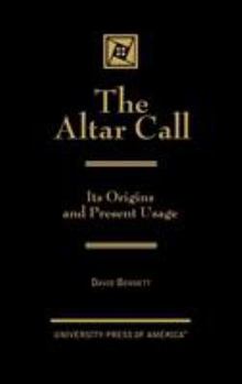Hardcover The Altar Call: The Origins and Present Usage Book