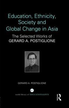 Hardcover Education, Ethnicity, Society and Global Change in Asia: The Selected Works of Gerard A. Postiglione Book