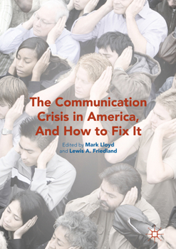 Hardcover The Communication Crisis in America, and How to Fix It Book