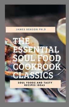 Paperback The Essential Soul Food Cookbook Classics: Soul Foods And Tasty Recipes Ideas Book