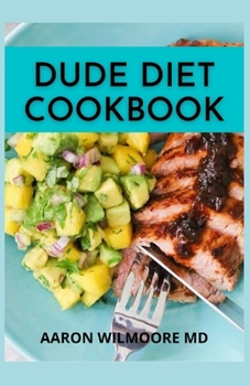 Paperback Dude Diet Cookbook: The Comprehensive Cookbook for Dude Diet Includes Meal Plan To Stay Healthy Book