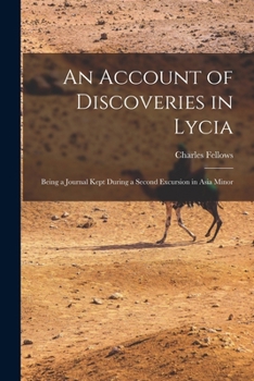 Paperback An Account of Discoveries in Lycia: Being a Journal Kept During a Second Excursion in Asia Minor Book