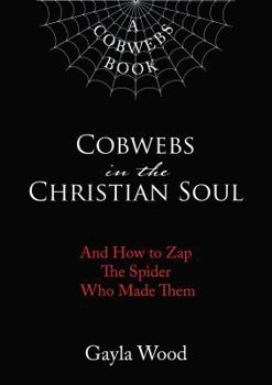 Hardcover Cobwebs in the Christian Soul: And How to Zap the Spider Who Made Them Book