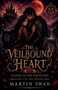The Veilbound Heart: Echoes of the Forgotten