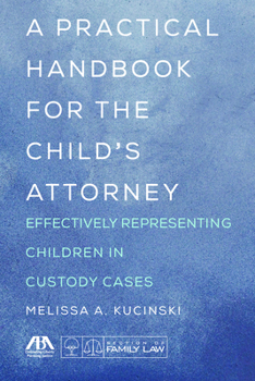 Paperback A Practical Handbook for the Child's Attorney: Effectively Representing Children in Custody Cases Book