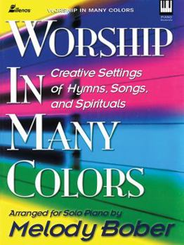Worship in Many Colors: Creative Settings of Hymns, Songs, and Spirituals