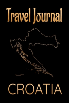 Paperback Travel Journal Croatia: Blank Lined Travel Journal. Pretty Lined Notebook & Diary For Writing And Note Taking For Travelers.(120 Blank Lined P Book