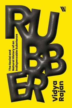 Rubber: The Social and Natural History of an Indispensable Substance
