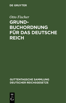 Grundbuchordnung Für Das Deutsche Reich: Nebst Den Preußischen Ausführungsbestimmungen. Text-Ausgabe Mit Einleitung, Anmerkungen Und Sachregister