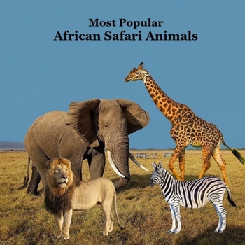 Paperback Most Popular African Safari Animals Kids Book: Great Book for Children about Safari Animals in Africa Book