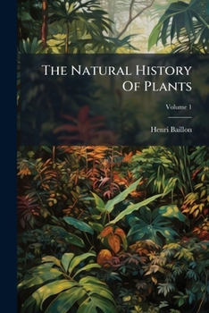 Paperback The Natural History of Plants, Volume 1 Book