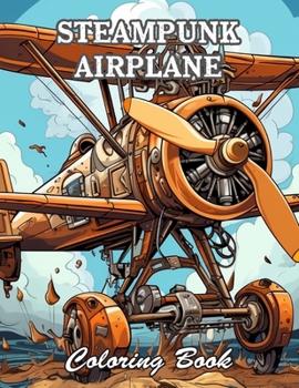 Steampunk Airplane Coloring Book: Relaxing and Adorable Designs for All Ages